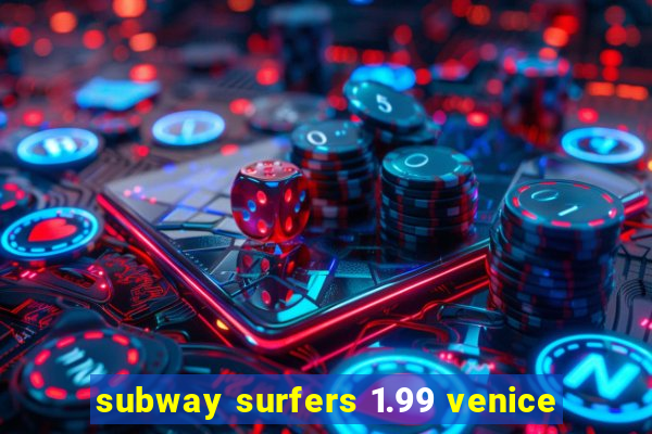 subway surfers 1.99 venice
