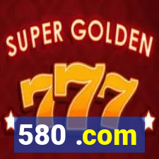 580 .com