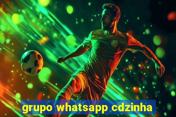 grupo whatsapp cdzinha