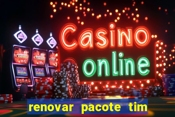 renovar pacote tim beta antes do prazo