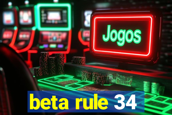 beta rule 34