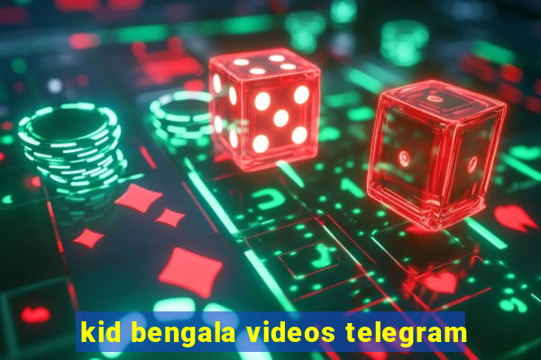kid bengala videos telegram