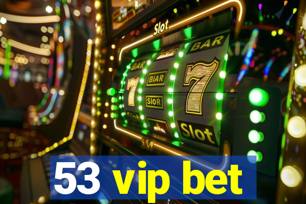 53 vip bet