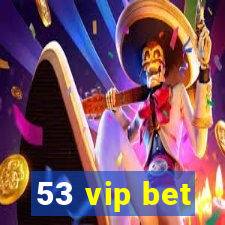 53 vip bet