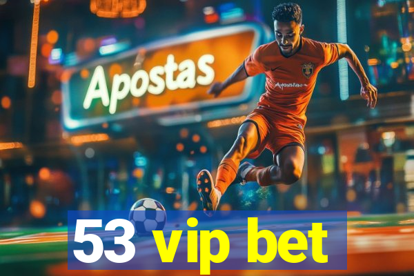 53 vip bet