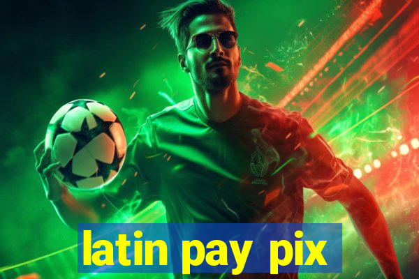 latin pay pix