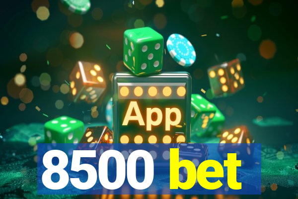 8500 bet