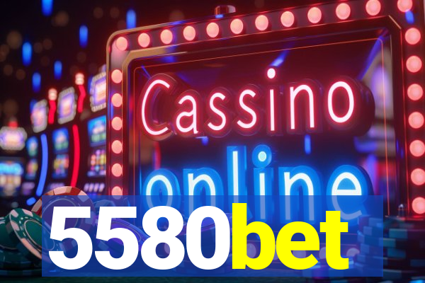 5580bet