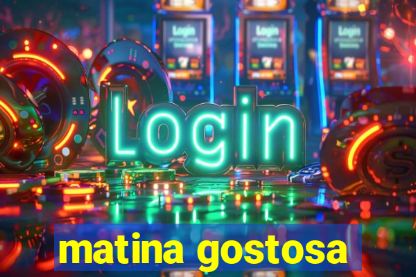 matina gostosa