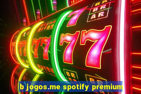 b jogos.me spotify premium