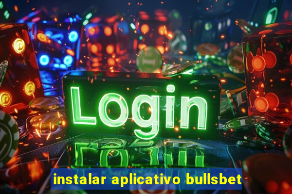 instalar aplicativo bullsbet