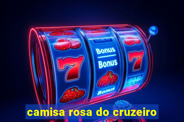 camisa rosa do cruzeiro