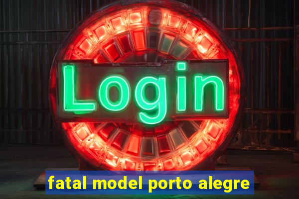 fatal model porto alegre