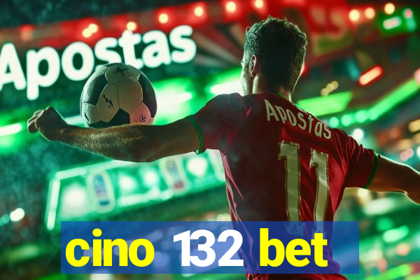 cino 132 bet