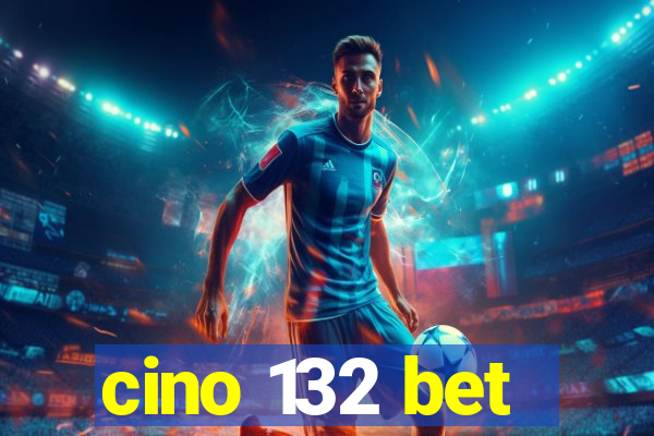 cino 132 bet