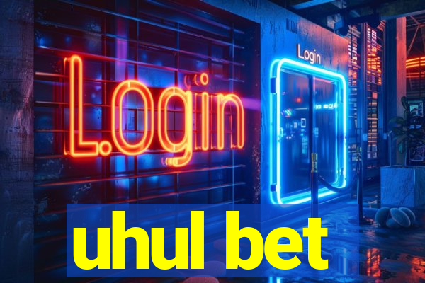 uhul bet