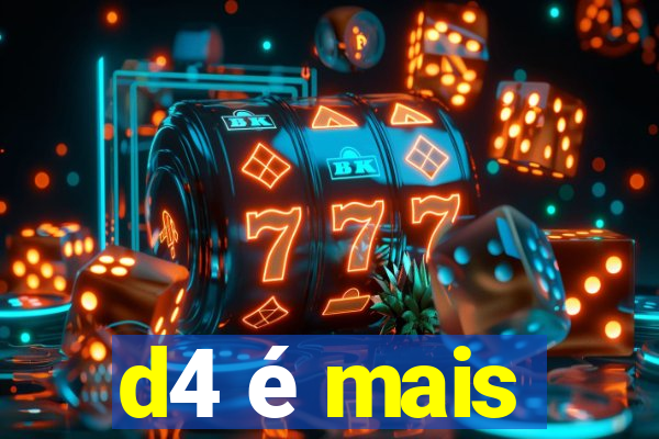d4 é mais