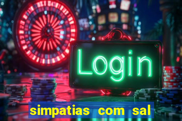 simpatias com sal grosso para afastar pessoas