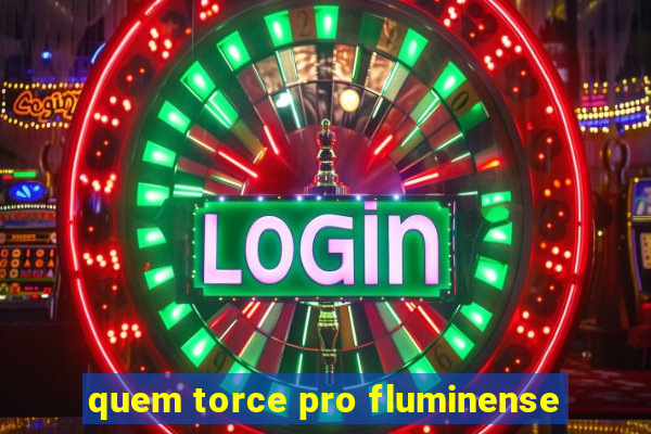 quem torce pro fluminense