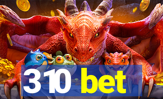 310 bet