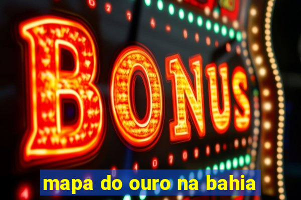 mapa do ouro na bahia