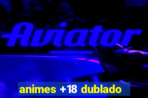 animes +18 dublado