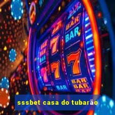 sssbet casa do tubarão