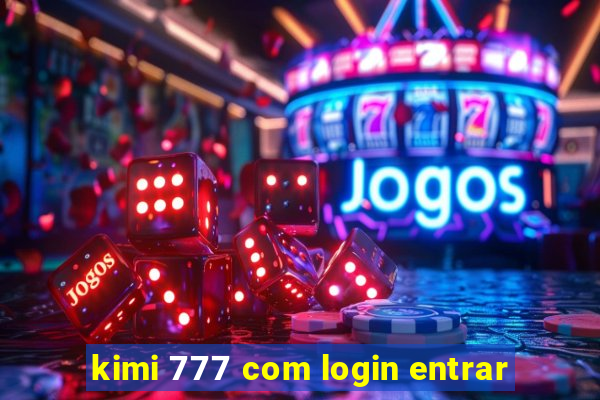kimi 777 com login entrar