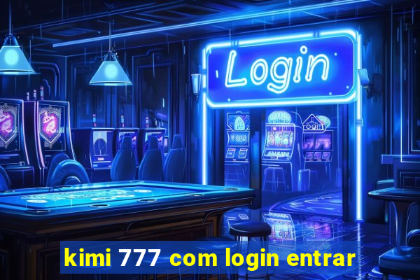 kimi 777 com login entrar