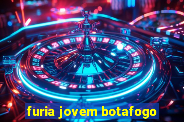 furia jovem botafogo