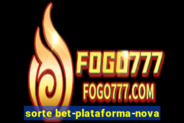 sorte bet-plataforma-nova