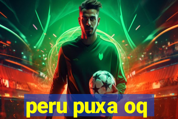peru puxa oq