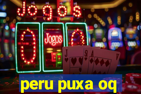 peru puxa oq