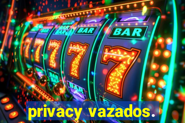 privacy vazados.