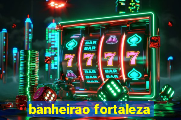 banheirao fortaleza