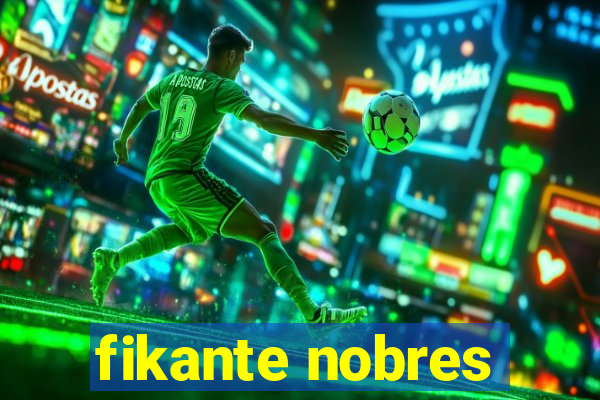fikante nobres