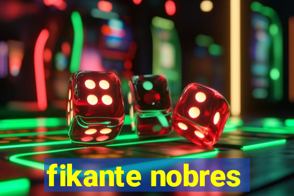 fikante nobres