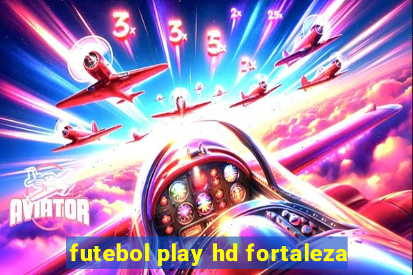 futebol play hd fortaleza