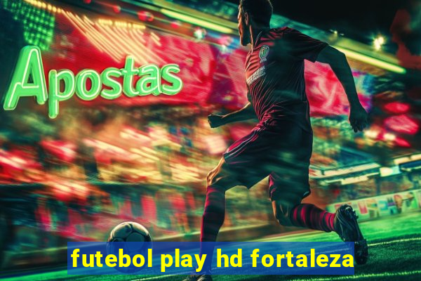 futebol play hd fortaleza