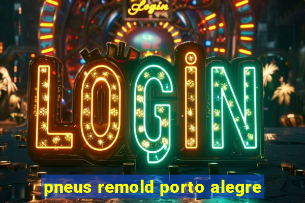 pneus remold porto alegre