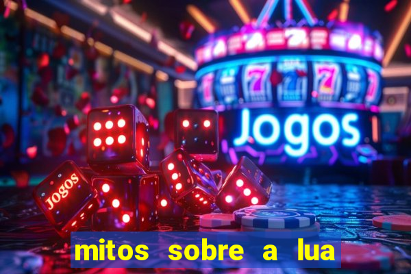 mitos sobre a lua nova mitos sobre a lua minguante