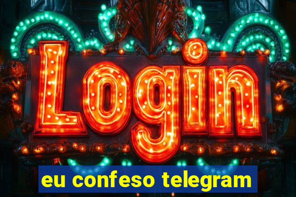eu confeso telegram
