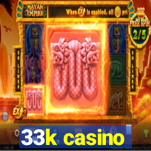 33k casino
