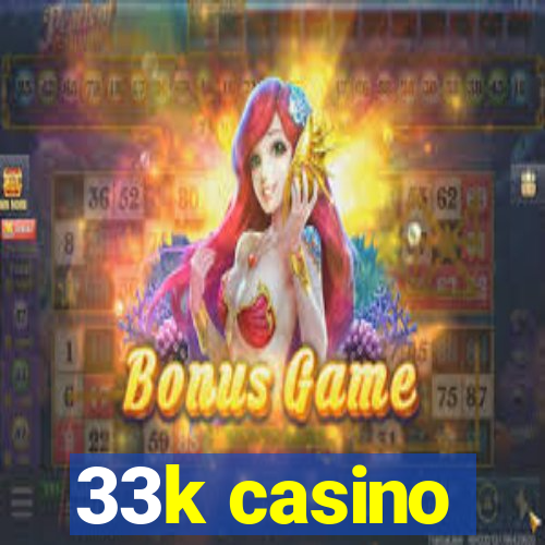33k casino