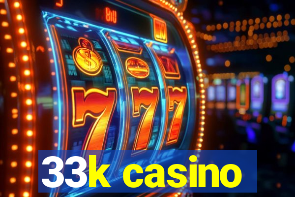 33k casino