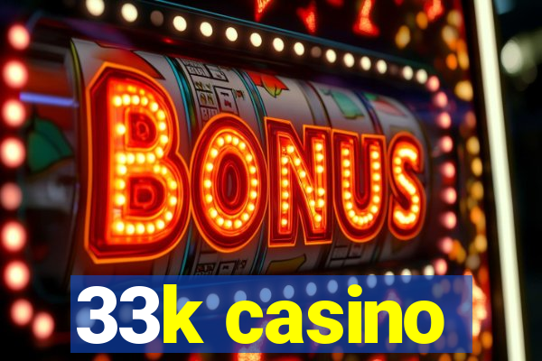 33k casino
