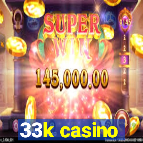 33k casino