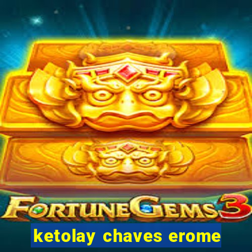 ketolay chaves erome