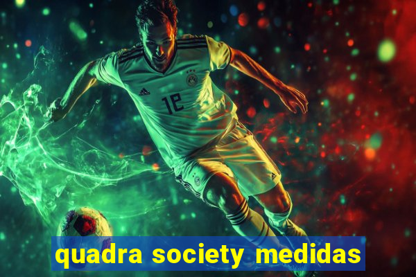 quadra society medidas
