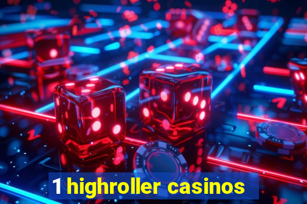 1 highroller casinos